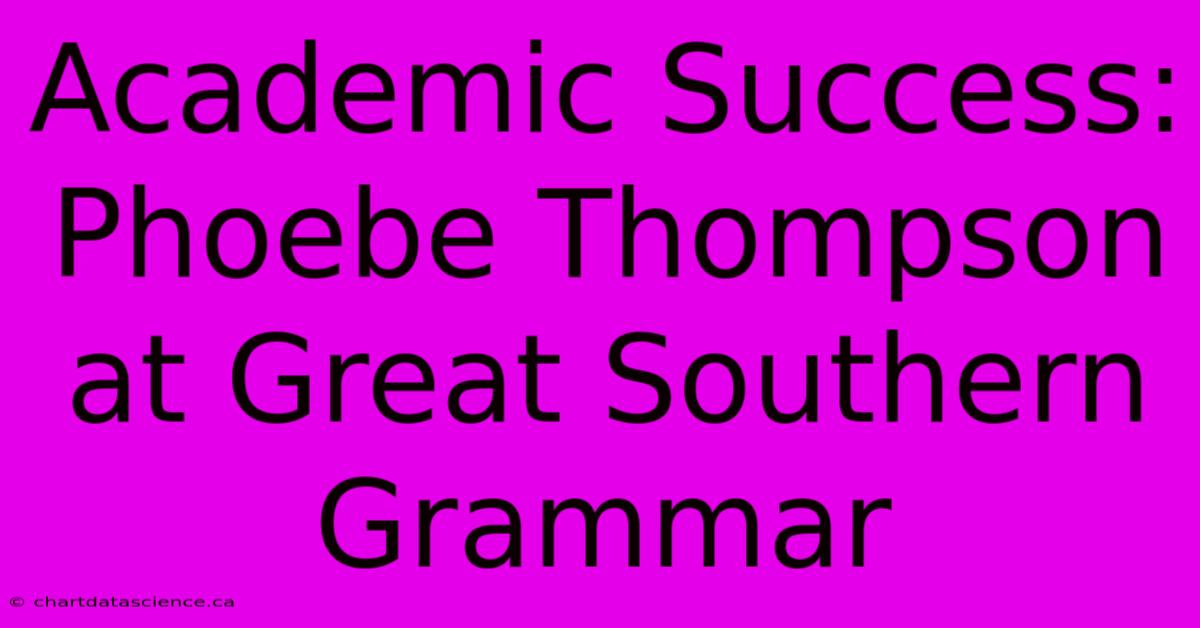 Academic Success: Phoebe Thompson At Great Southern Grammar