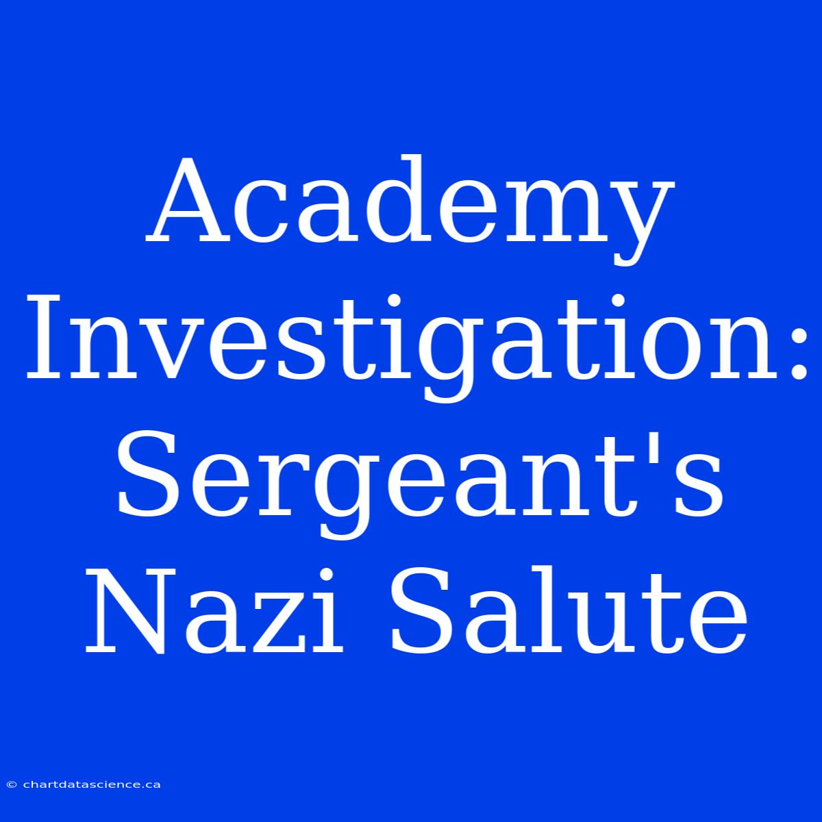 Academy Investigation: Sergeant's Nazi Salute