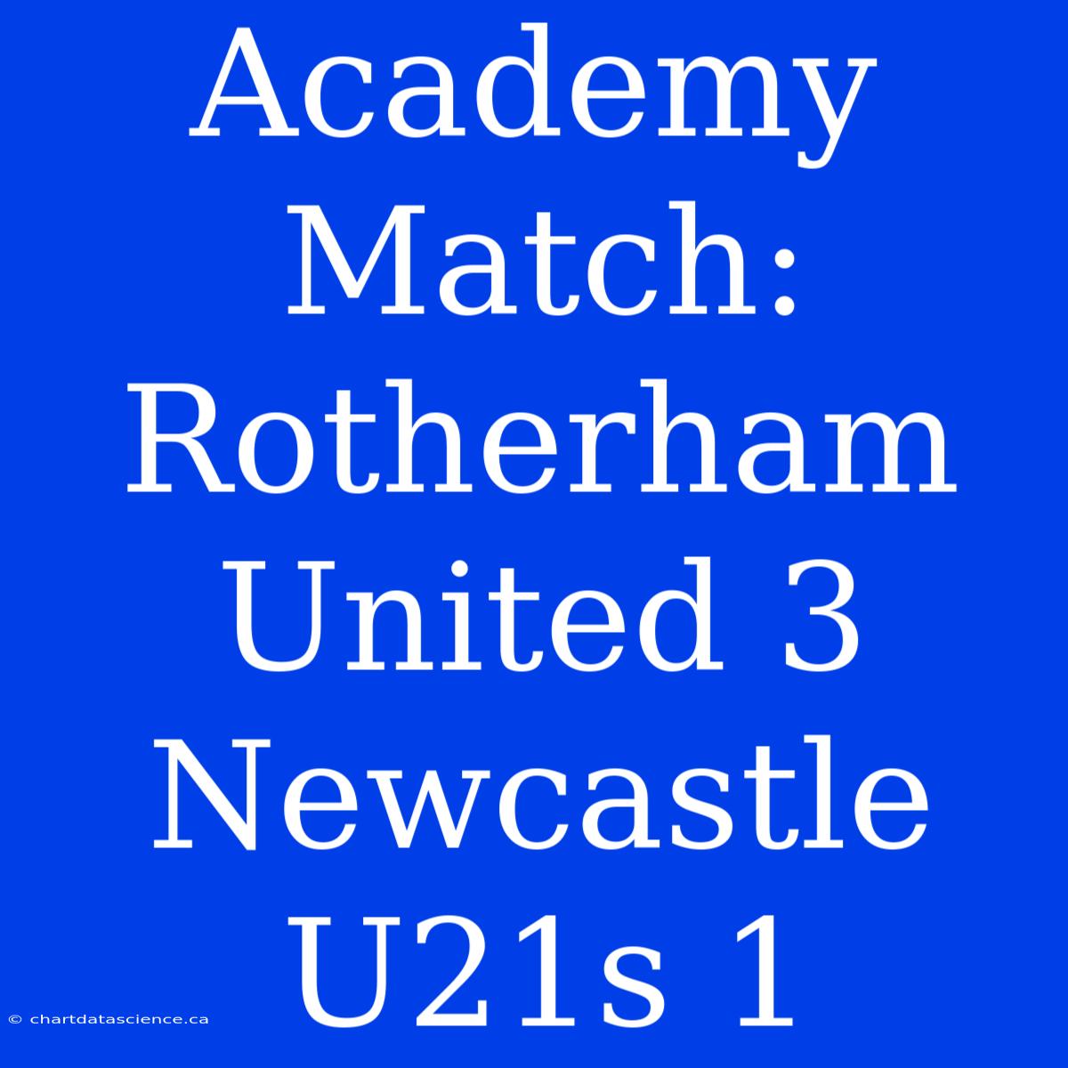 Academy Match: Rotherham United 3 Newcastle U21s 1