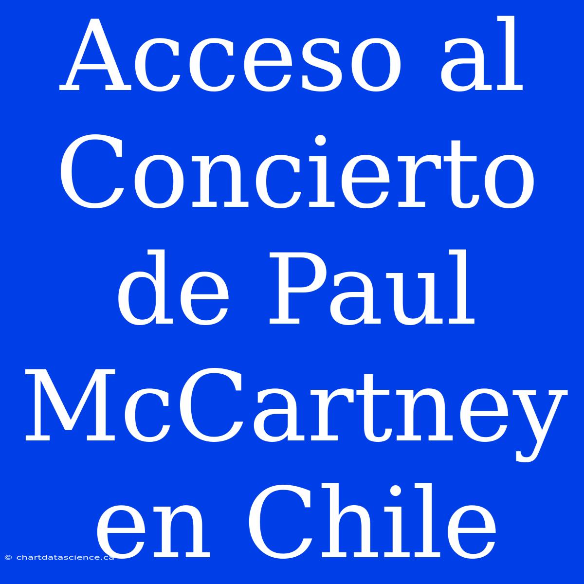 Acceso Al Concierto De Paul McCartney En Chile