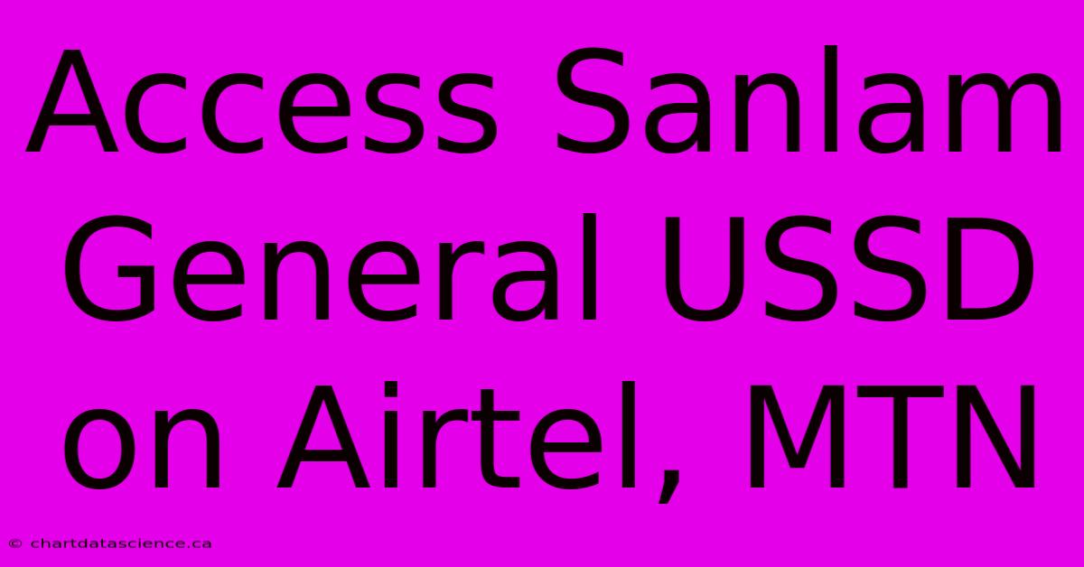 Access Sanlam General USSD On Airtel, MTN