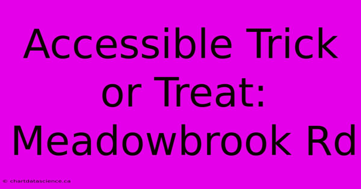 Accessible Trick Or Treat: Meadowbrook Rd