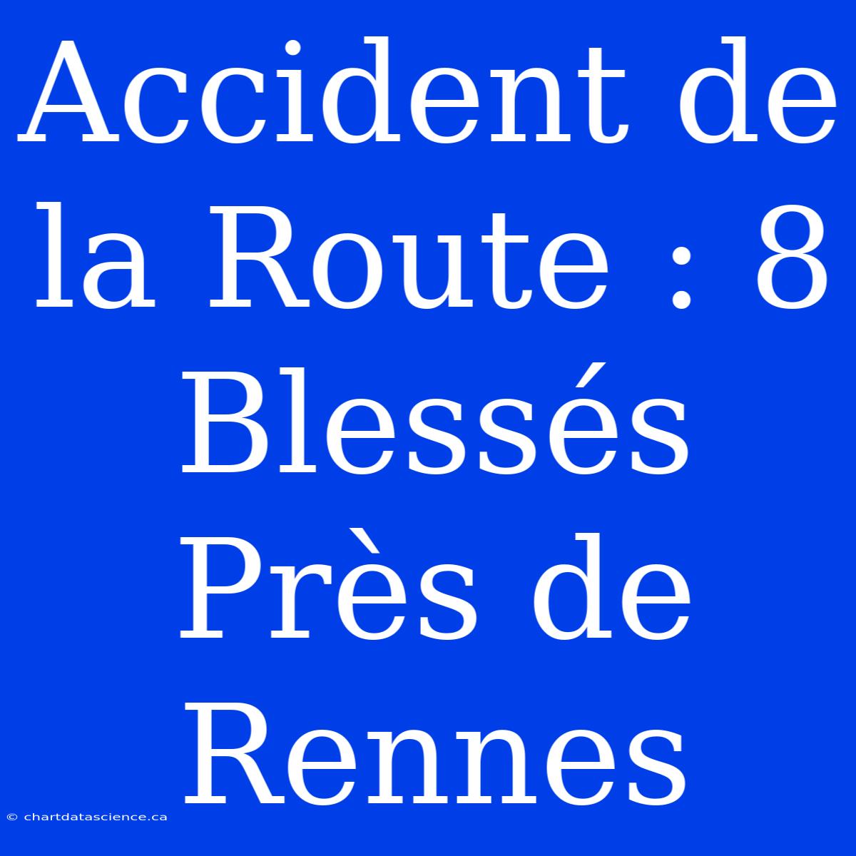 Accident De La Route : 8 Blessés Près De Rennes