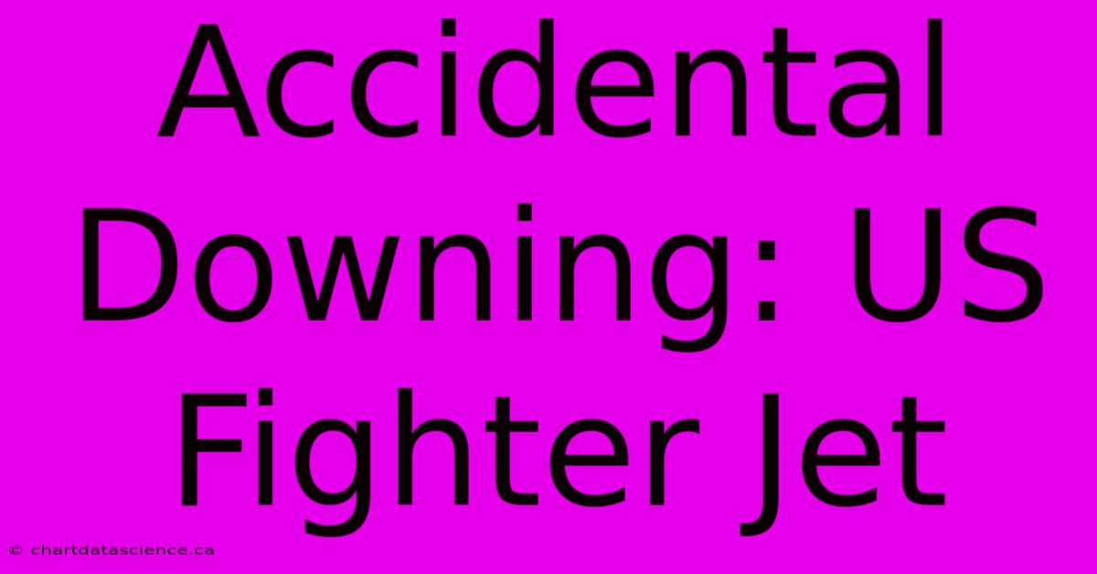 Accidental Downing: US Fighter Jet