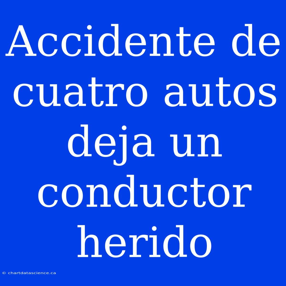 Accidente De Cuatro Autos Deja Un Conductor Herido