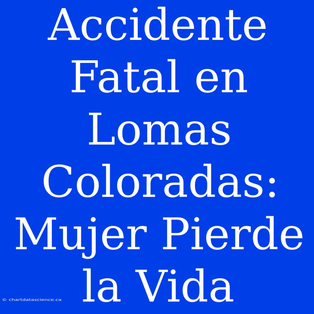 Accidente Fatal En Lomas Coloradas: Mujer Pierde La Vida