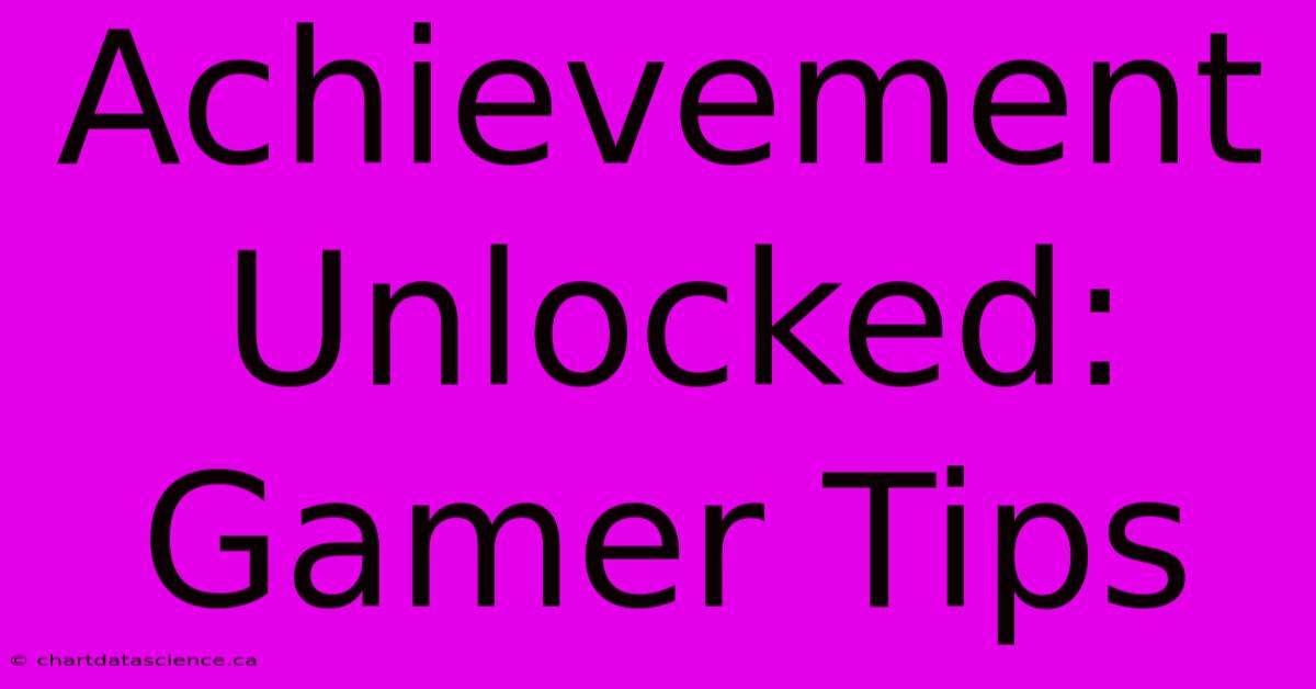 Achievement Unlocked: Gamer Tips