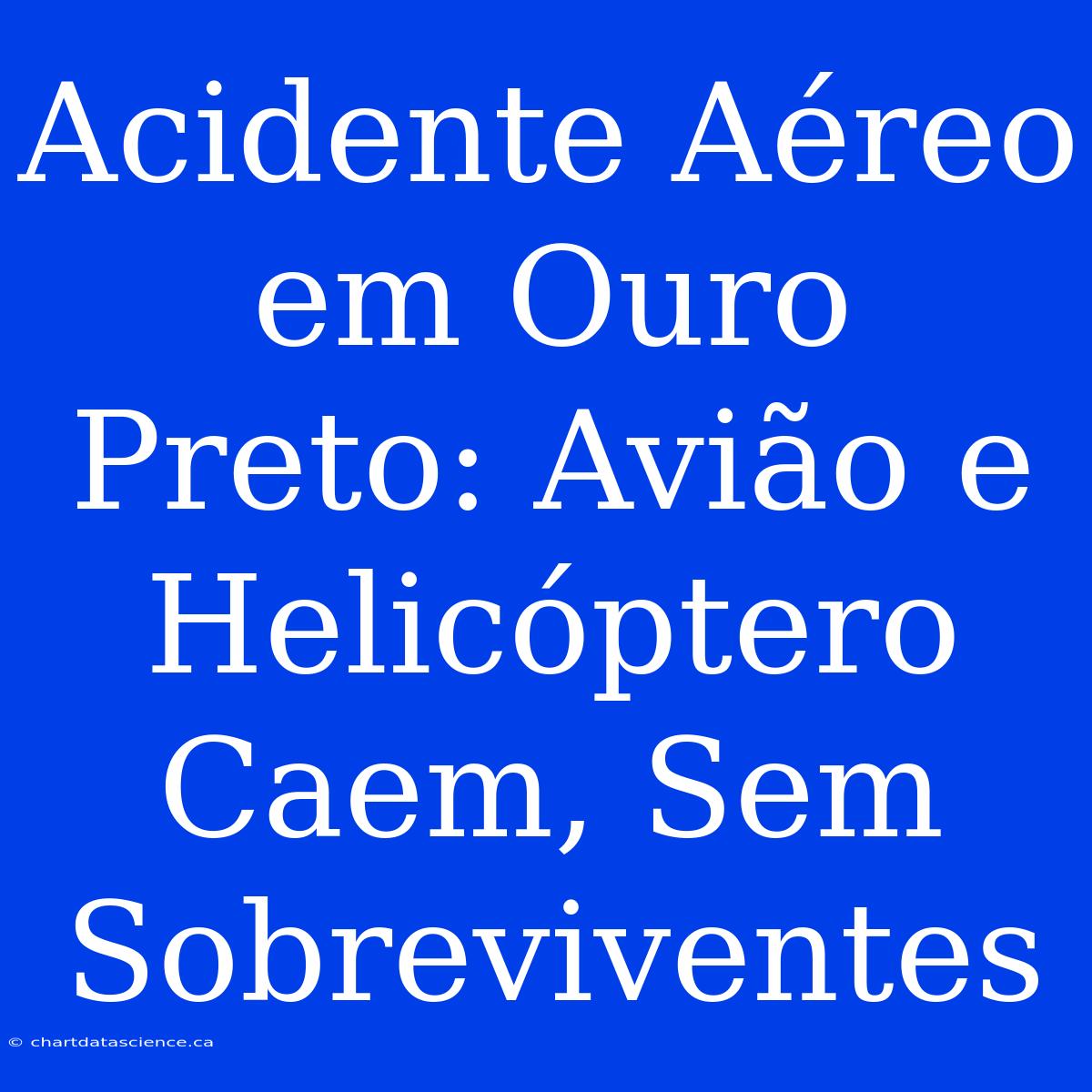 Acidente Aéreo Em Ouro Preto: Avião E Helicóptero Caem, Sem Sobreviventes