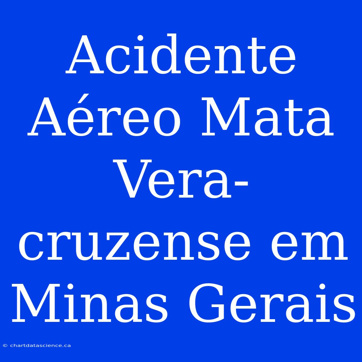 Acidente Aéreo Mata Vera-cruzense Em Minas Gerais