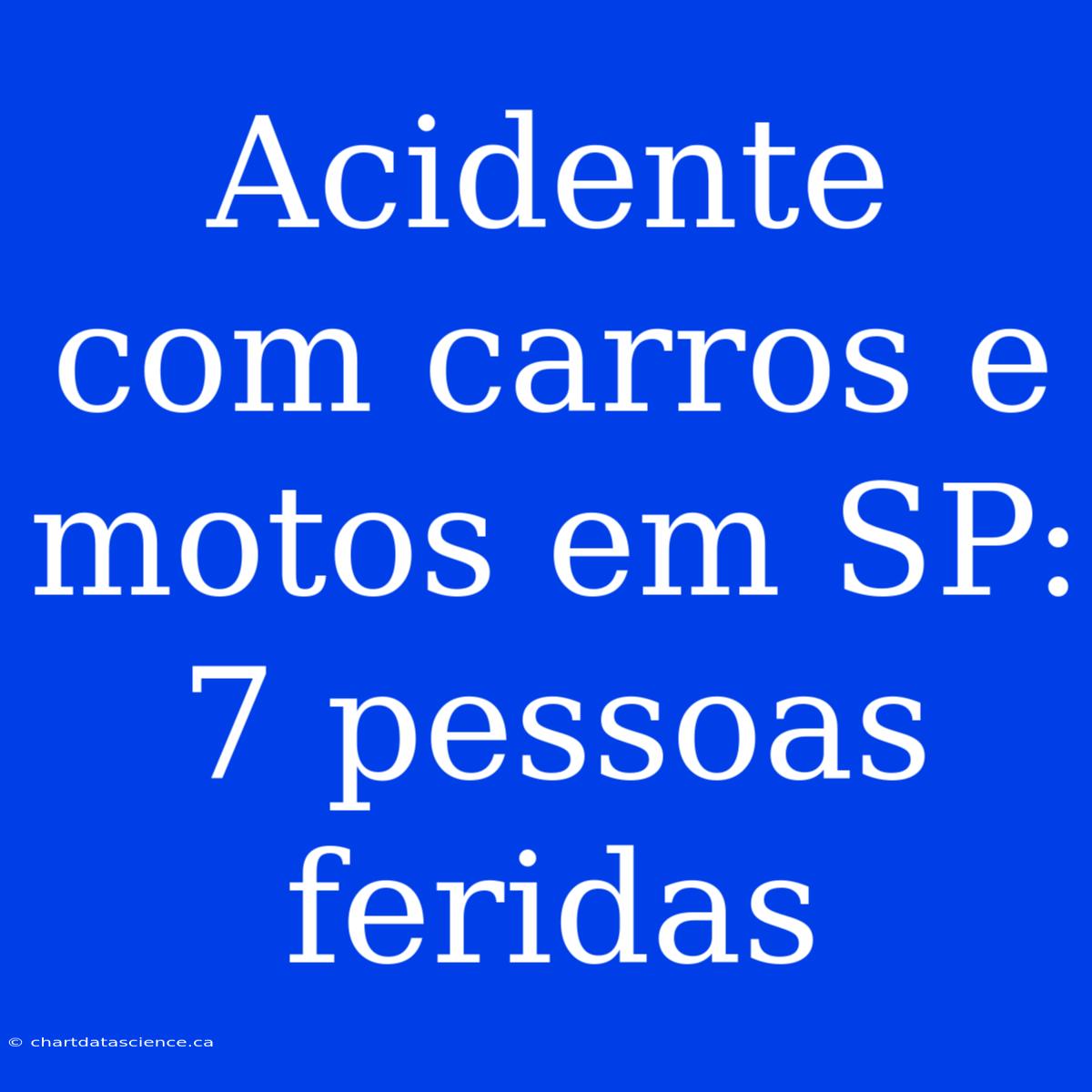 Acidente Com Carros E Motos Em SP: 7 Pessoas Feridas