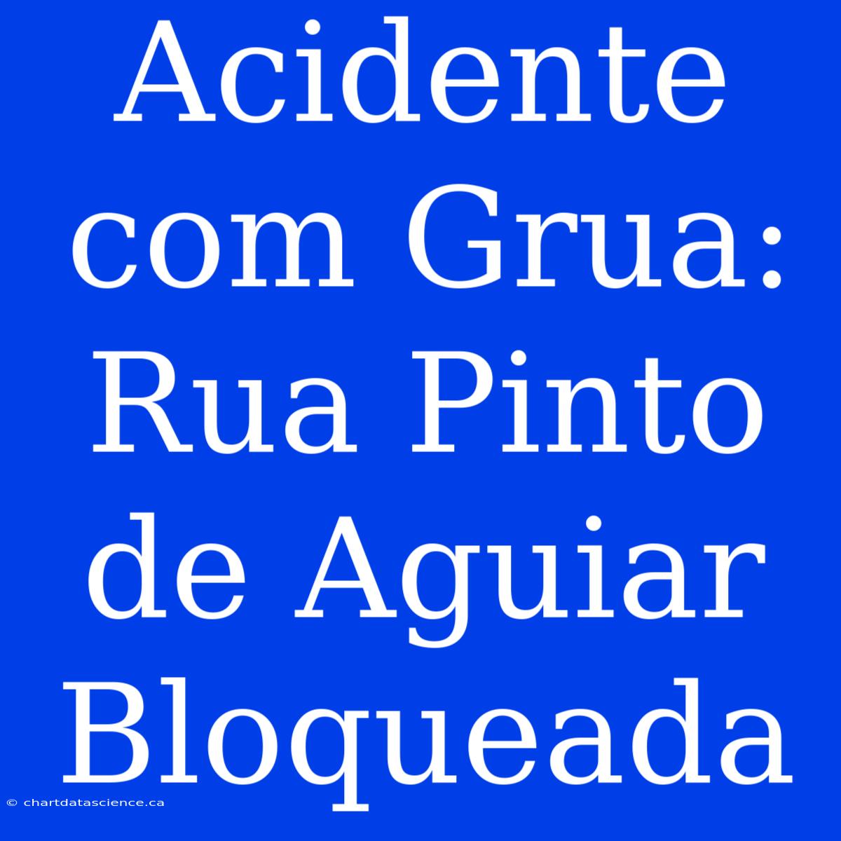 Acidente Com Grua: Rua Pinto De Aguiar Bloqueada