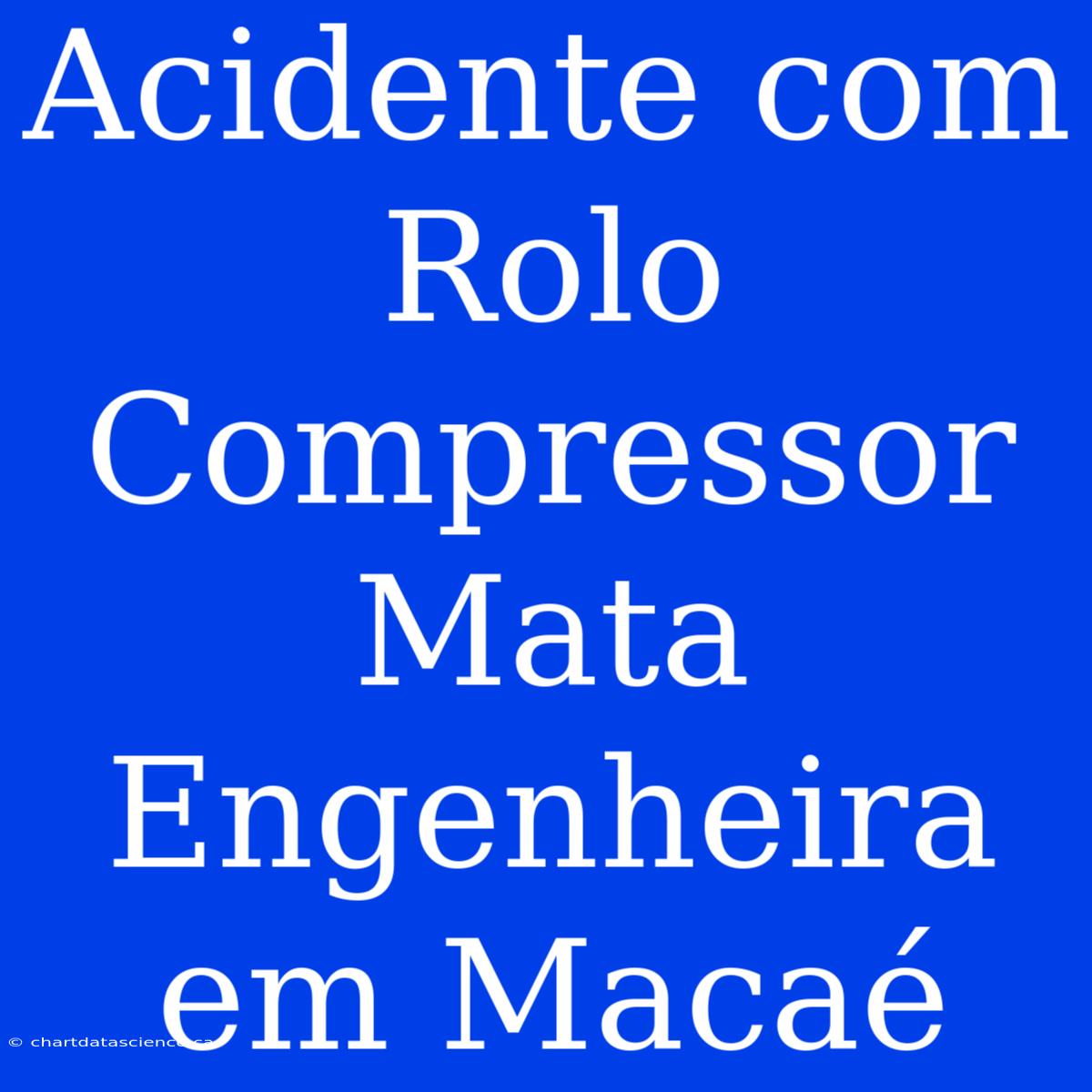 Acidente Com Rolo Compressor Mata Engenheira Em Macaé