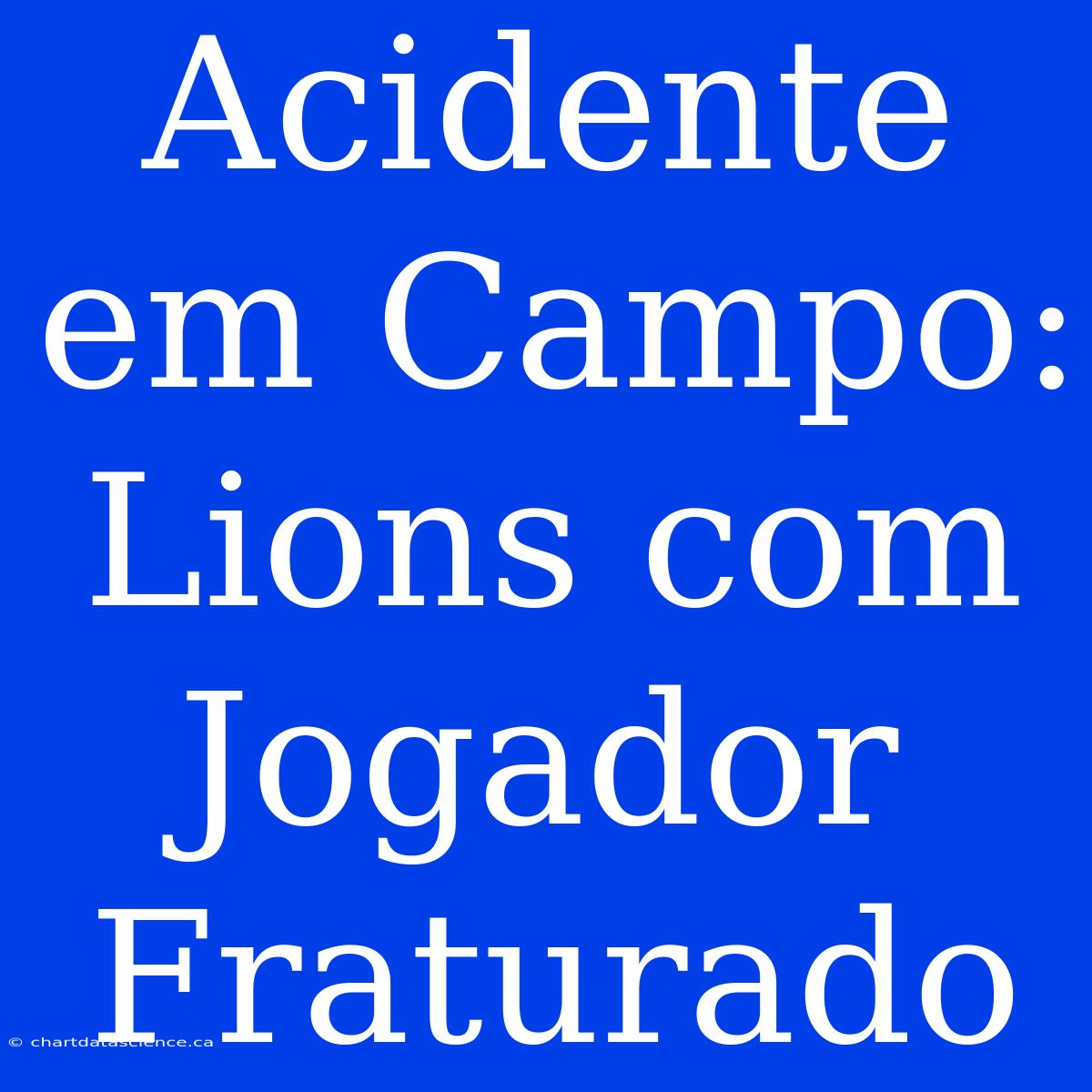 Acidente Em Campo: Lions Com Jogador Fraturado