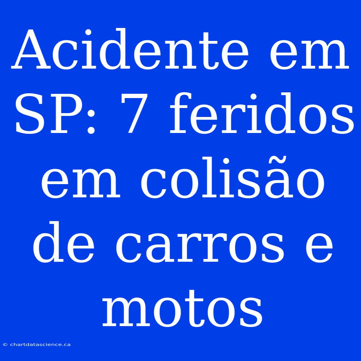 Acidente Em SP: 7 Feridos Em Colisão De Carros E Motos