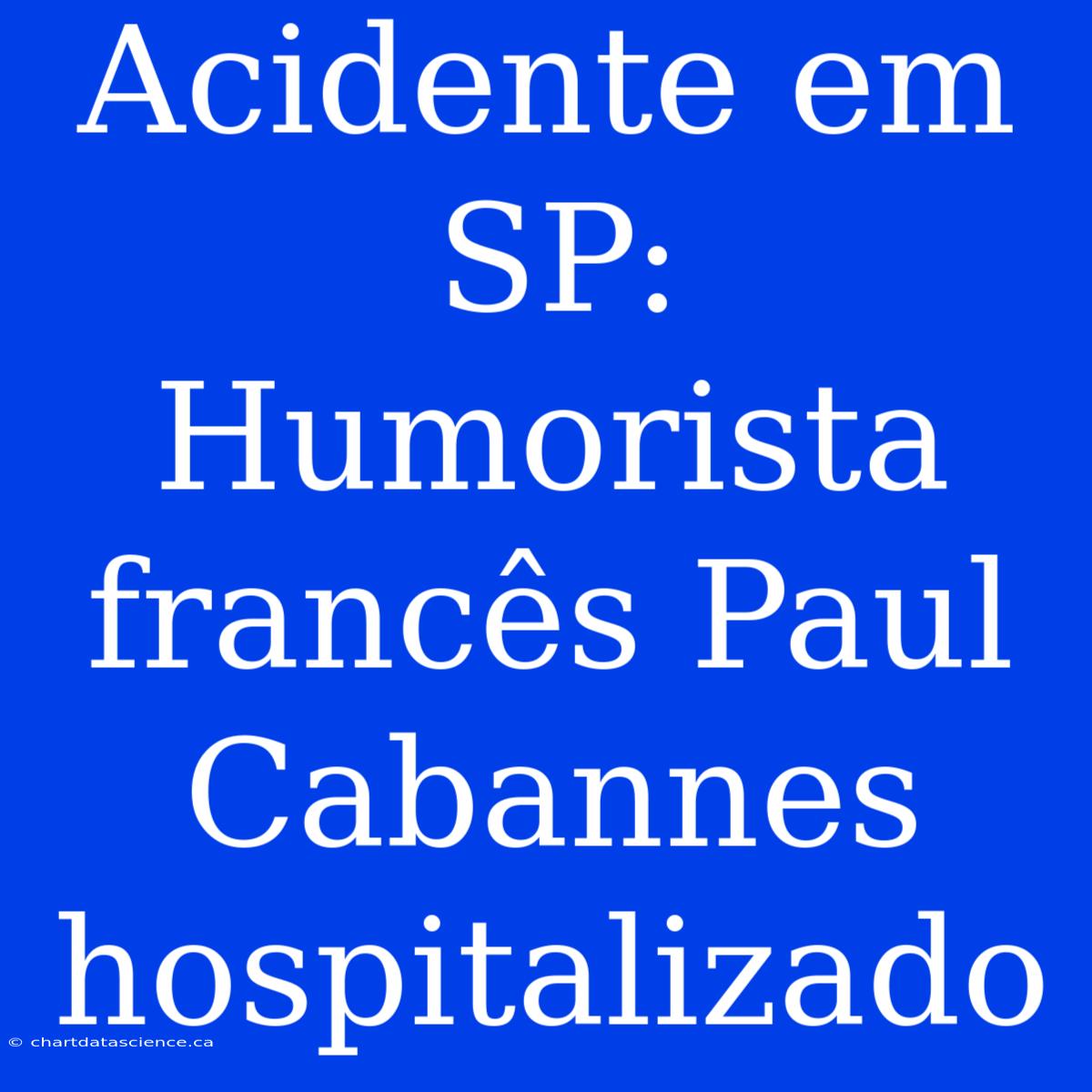 Acidente Em SP: Humorista Francês Paul Cabannes Hospitalizado