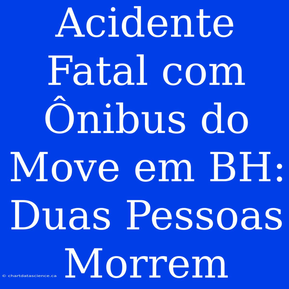 Acidente Fatal Com Ônibus Do Move Em BH: Duas Pessoas Morrem