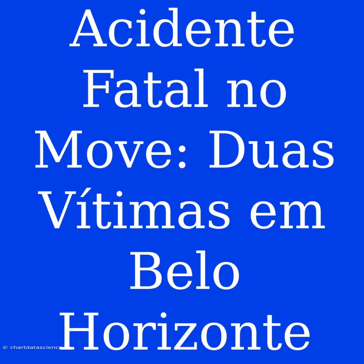 Acidente Fatal No Move: Duas Vítimas Em Belo Horizonte