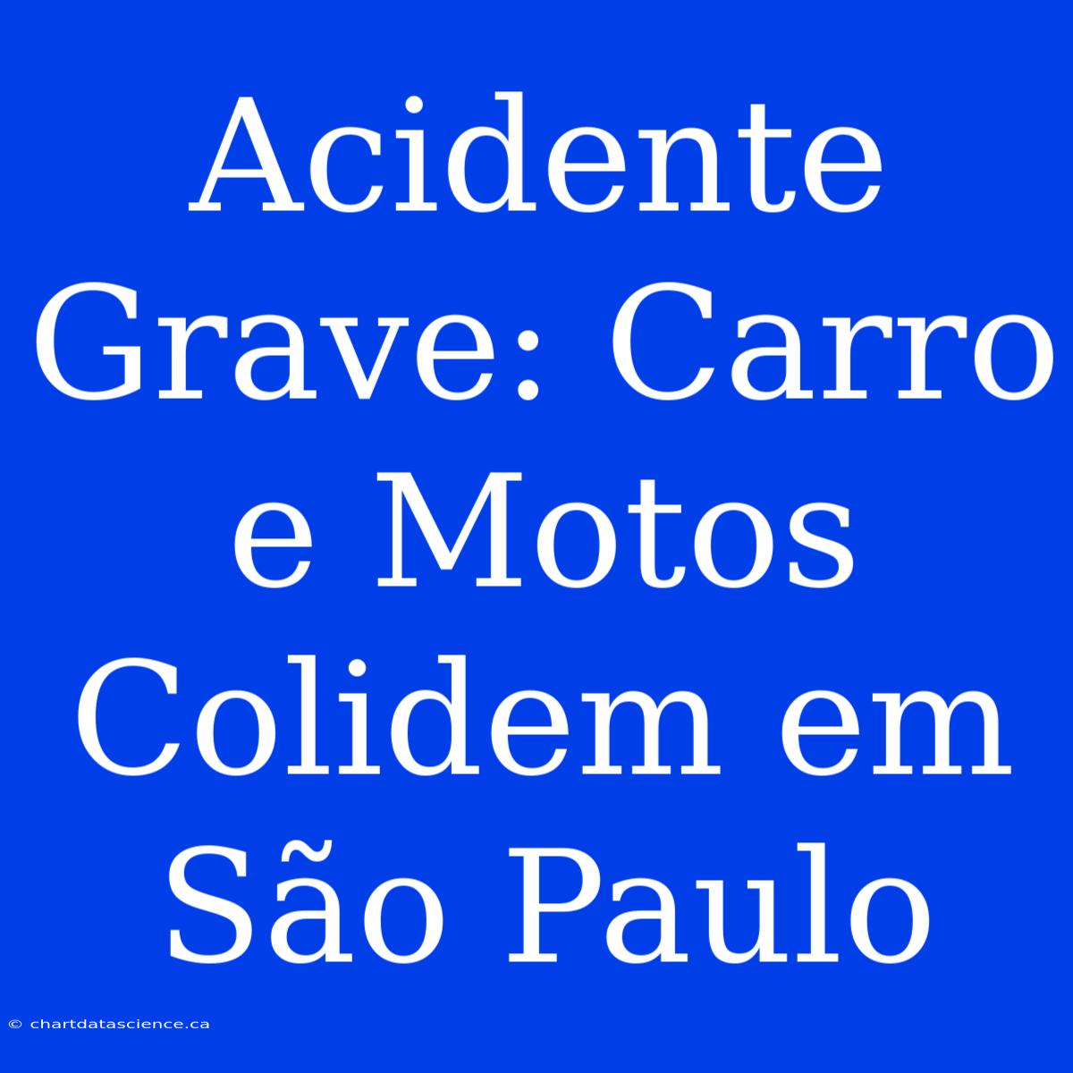 Acidente Grave: Carro E Motos Colidem Em São Paulo