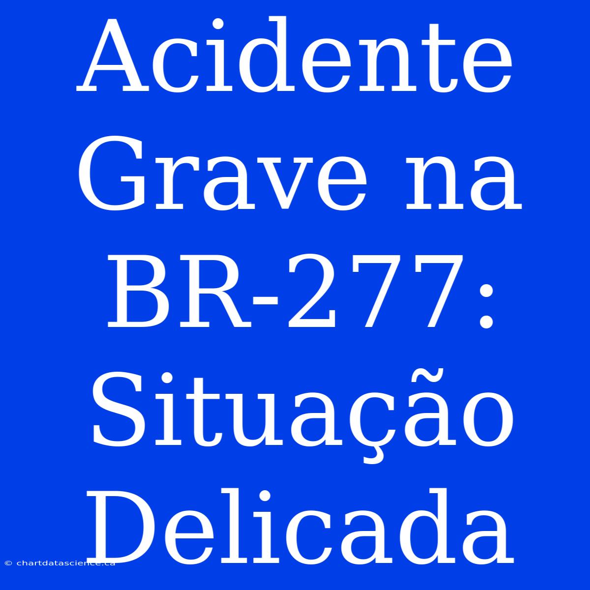 Acidente Grave Na BR-277: Situação Delicada