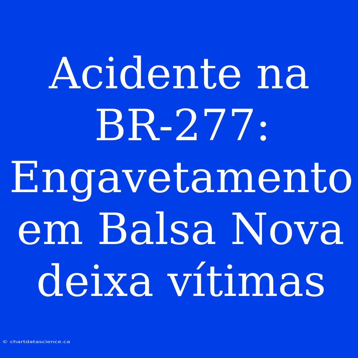 Acidente Na BR-277: Engavetamento Em Balsa Nova Deixa Vítimas