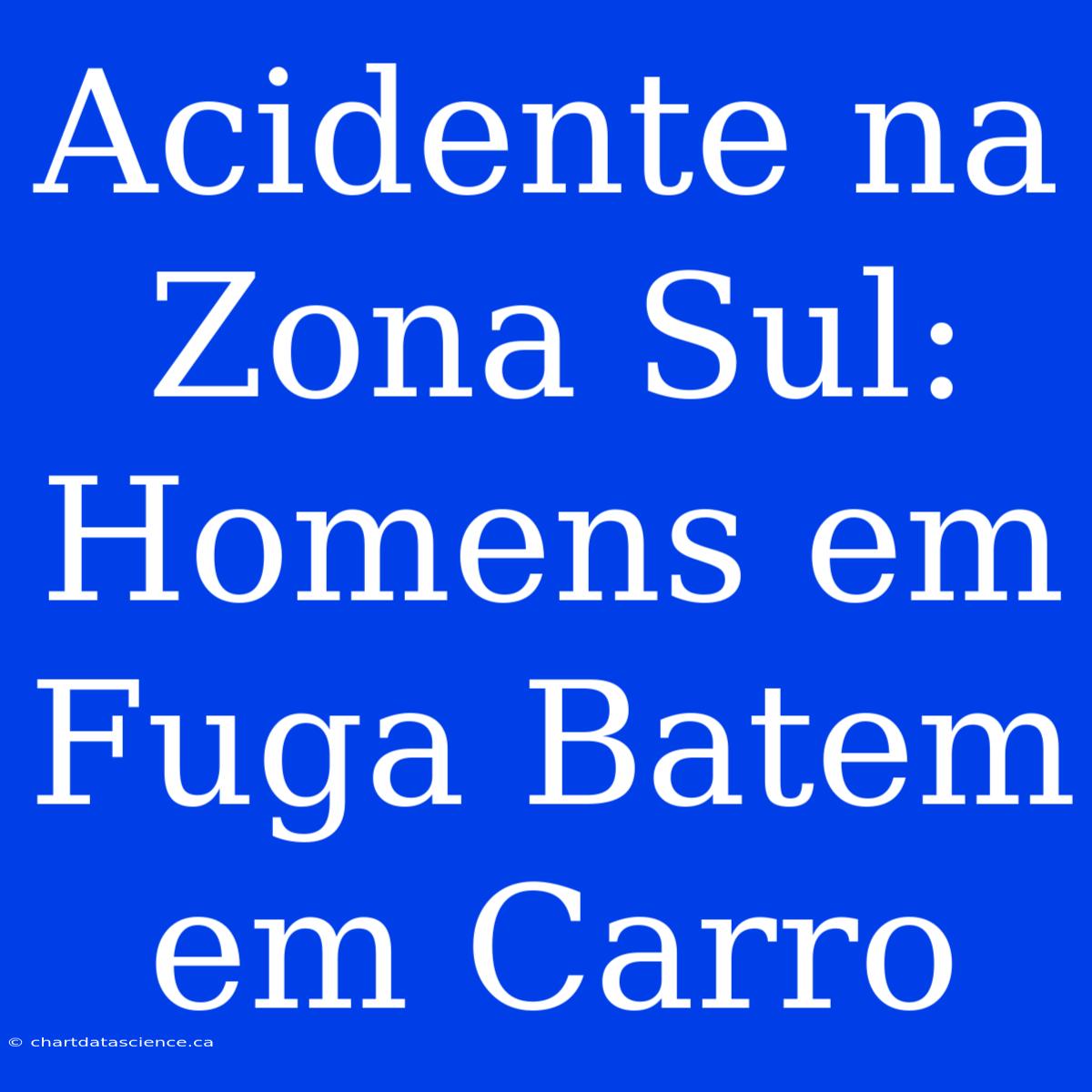 Acidente Na Zona Sul: Homens Em Fuga Batem Em Carro