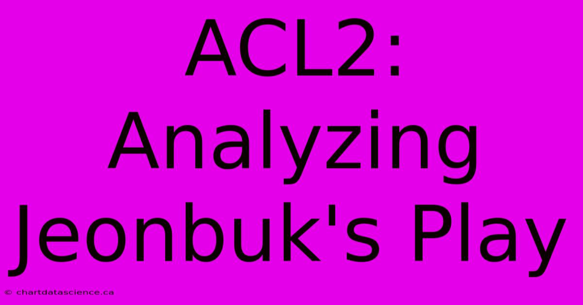 ACL2: Analyzing Jeonbuk's Play