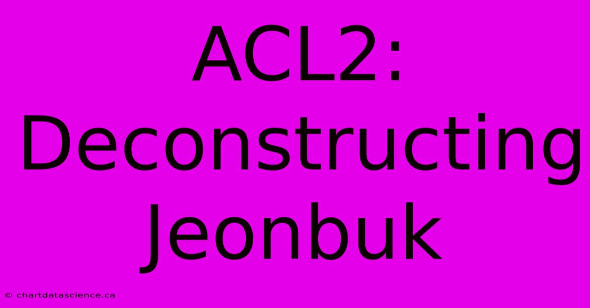 ACL2: Deconstructing Jeonbuk