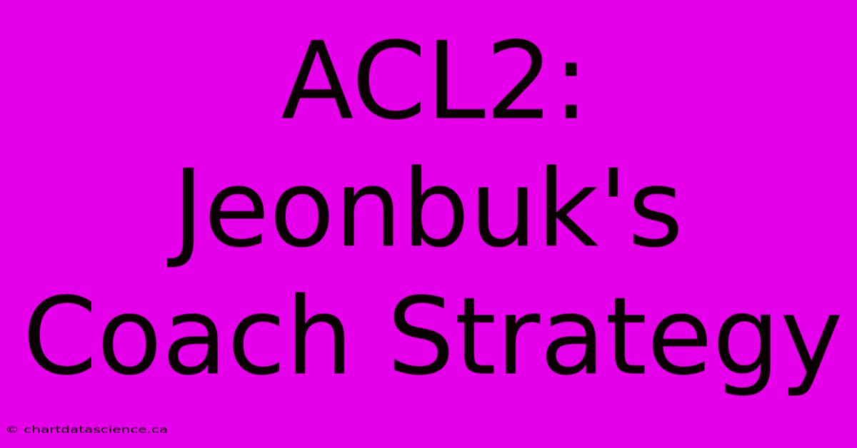 ACL2: Jeonbuk's Coach Strategy