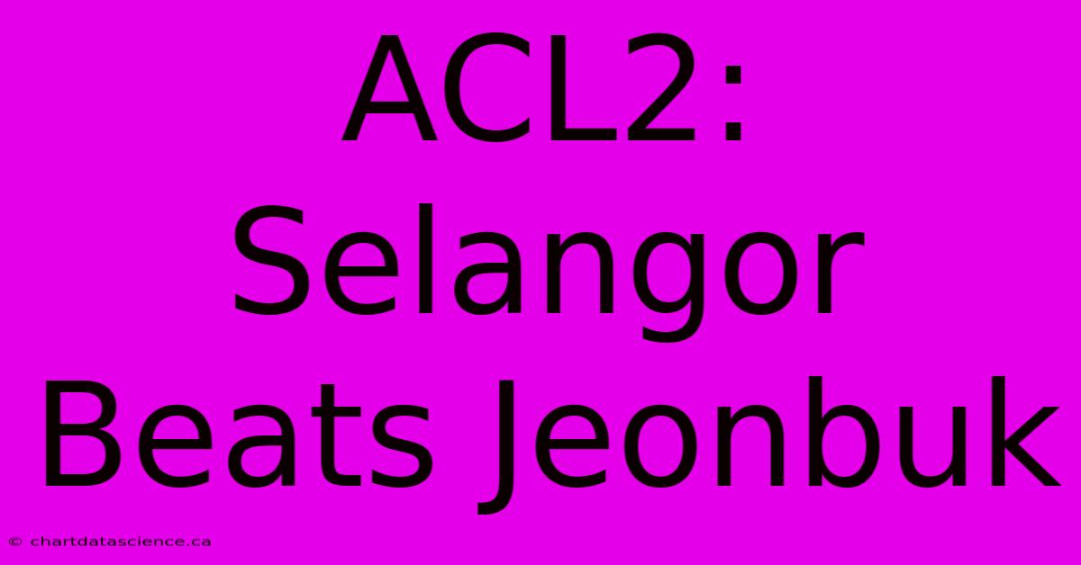 ACL2: Selangor Beats Jeonbuk