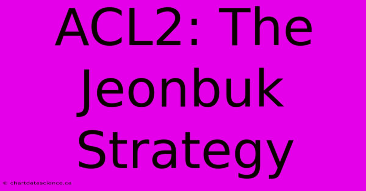 ACL2: The Jeonbuk Strategy 