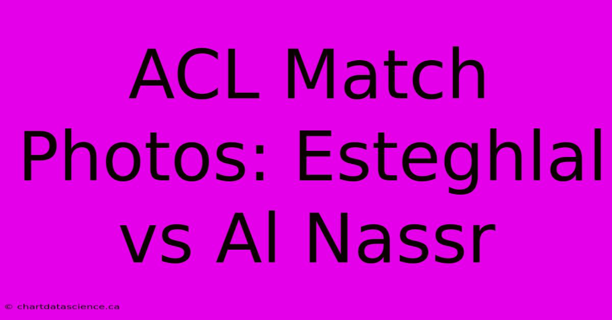 ACL Match Photos: Esteghlal Vs Al Nassr