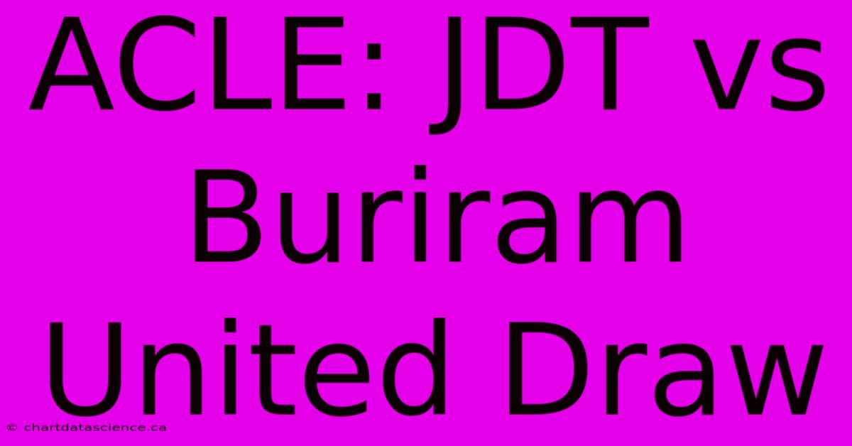 ACLE: JDT Vs Buriram United Draw