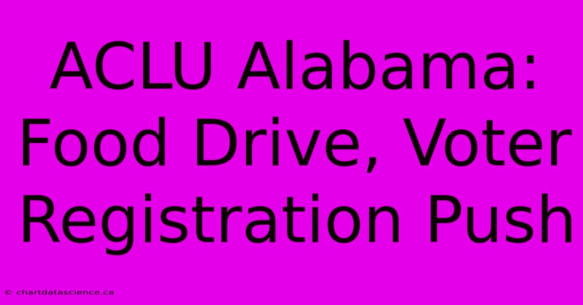 ACLU Alabama: Food Drive, Voter Registration Push