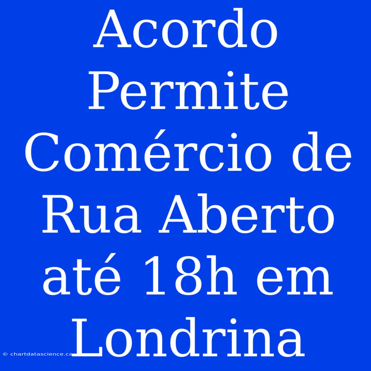 Acordo Permite Comércio De Rua Aberto Até 18h Em Londrina