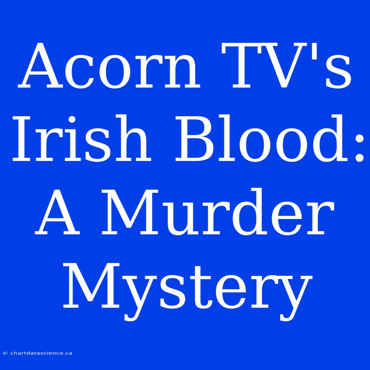 Acorn TV's Irish Blood: A Murder Mystery