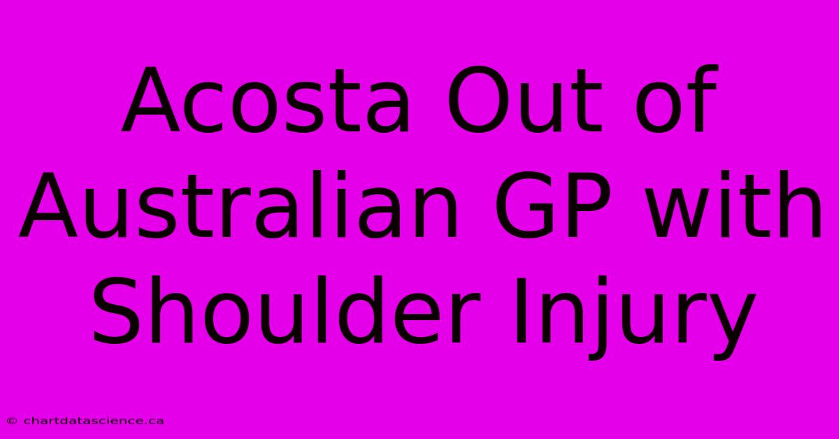 Acosta Out Of Australian GP With Shoulder Injury