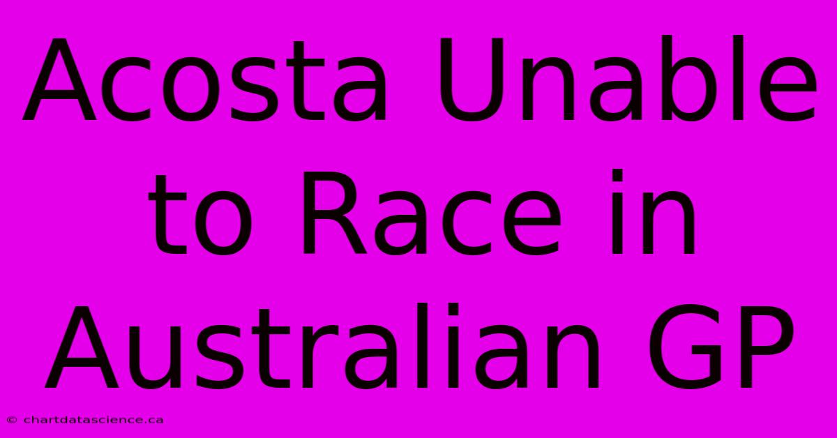 Acosta Unable To Race In Australian GP