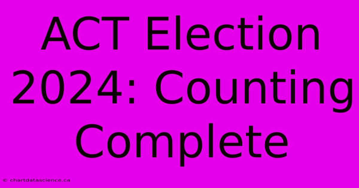 ACT Election 2024: Counting Complete