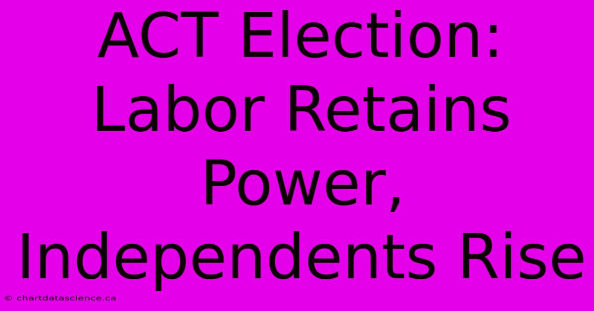 ACT Election: Labor Retains Power, Independents Rise