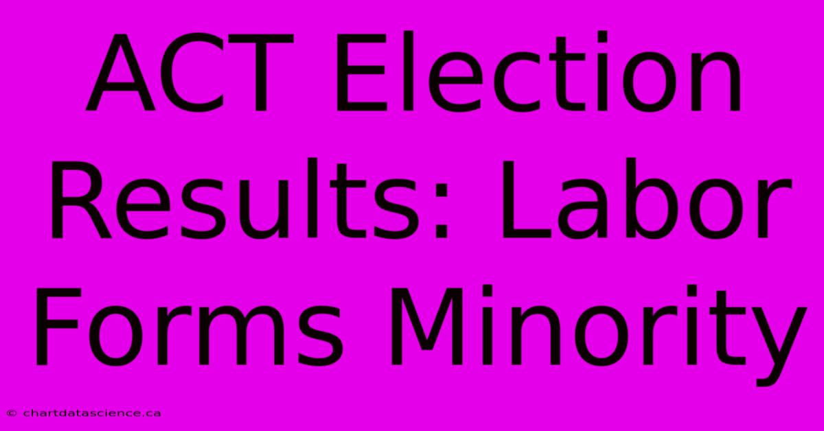 ACT Election Results: Labor Forms Minority