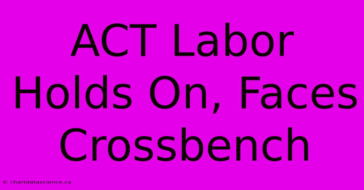 ACT Labor Holds On, Faces Crossbench