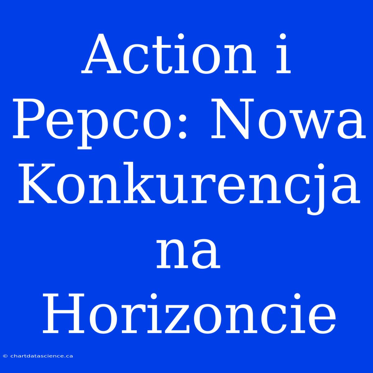 Action I Pepco: Nowa Konkurencja Na Horizoncie