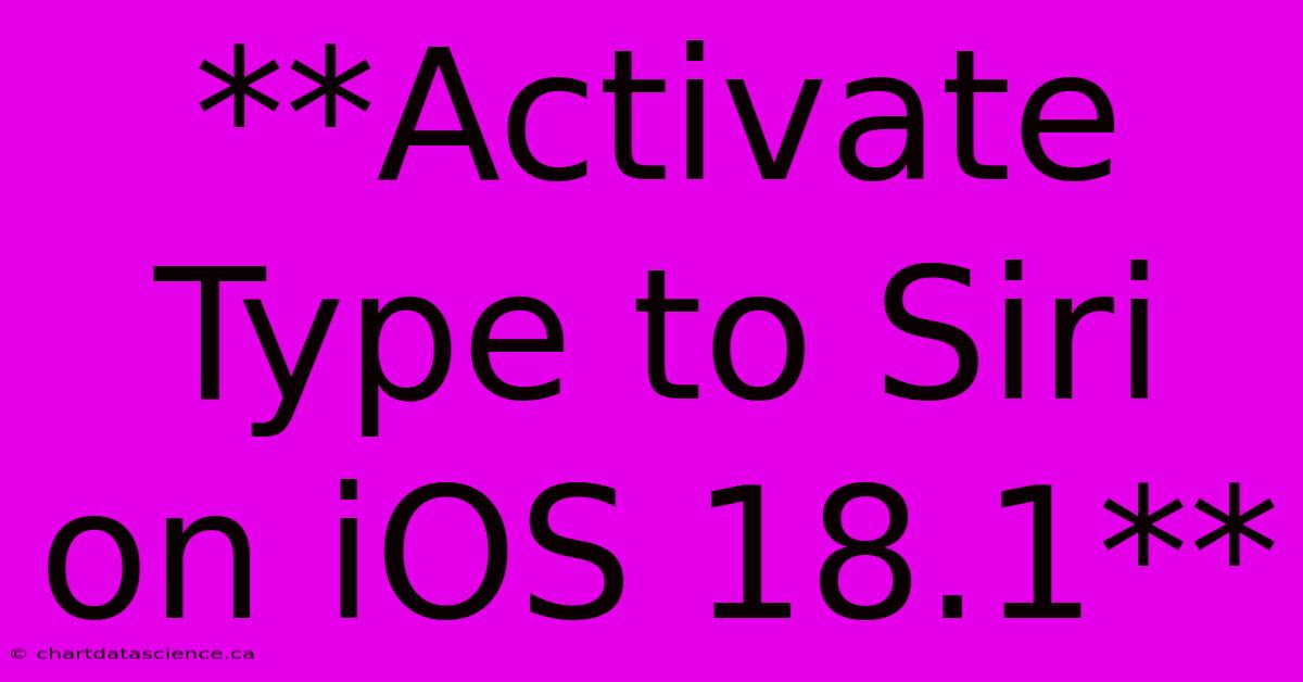 **Activate Type To Siri On IOS 18.1**