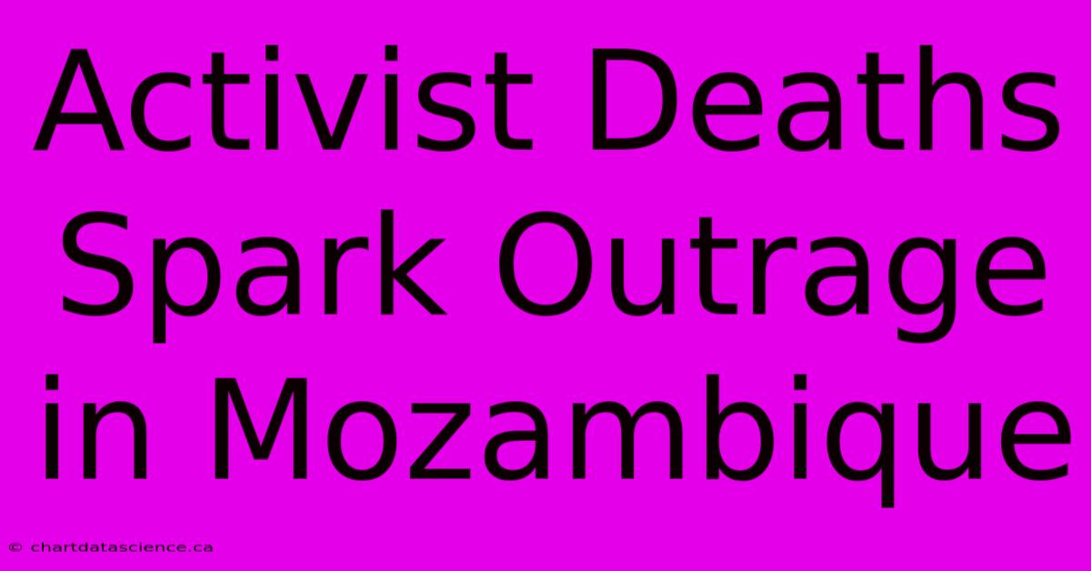 Activist Deaths Spark Outrage In Mozambique