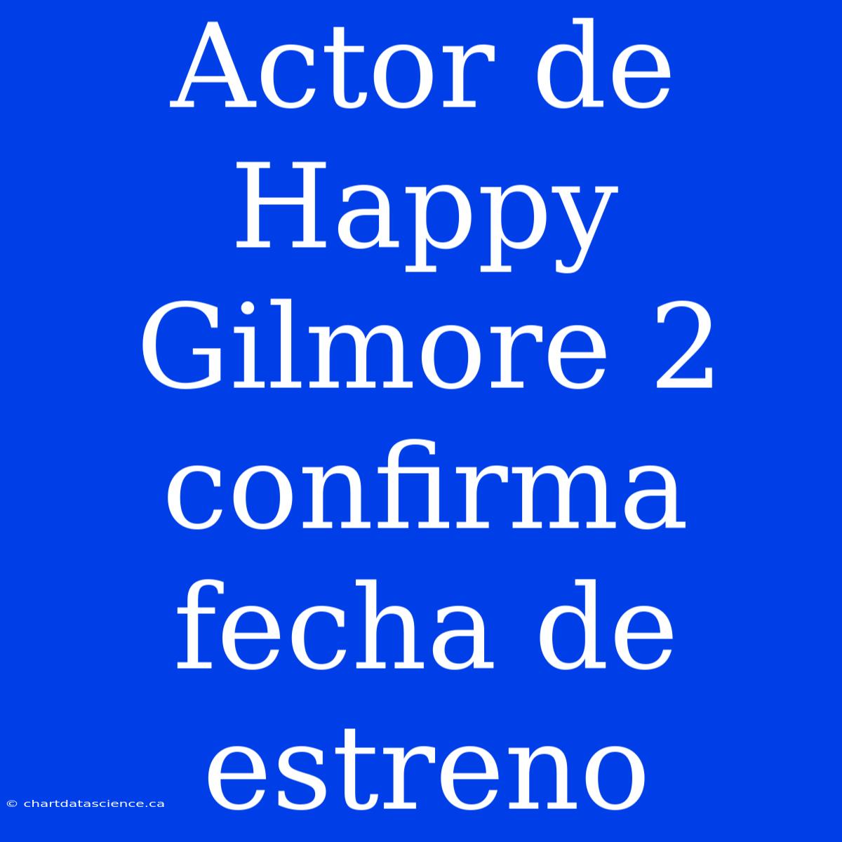 Actor De Happy Gilmore 2 Confirma Fecha De Estreno