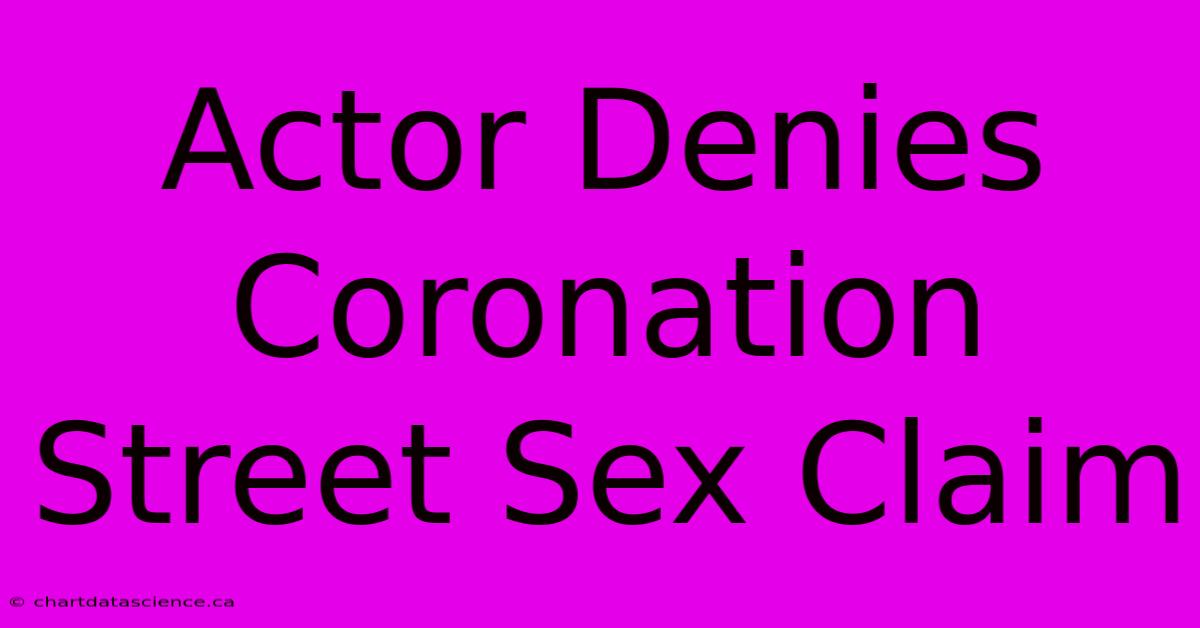 Actor Denies Coronation Street Sex Claim