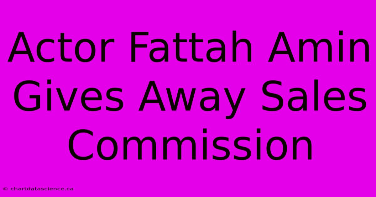 Actor Fattah Amin Gives Away Sales Commission