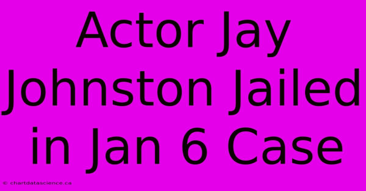 Actor Jay Johnston Jailed In Jan 6 Case 