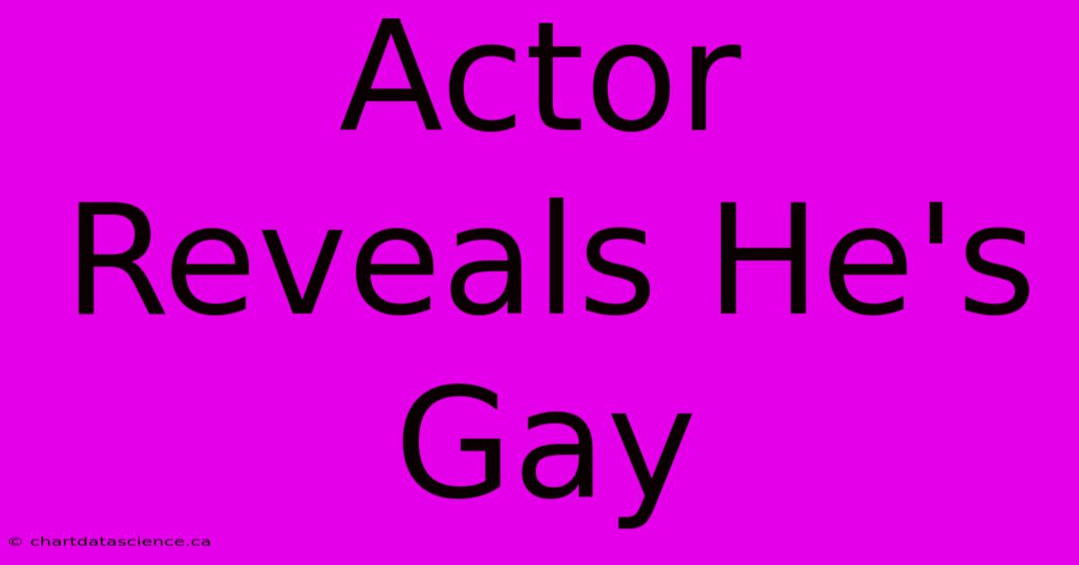 Actor Reveals He's Gay