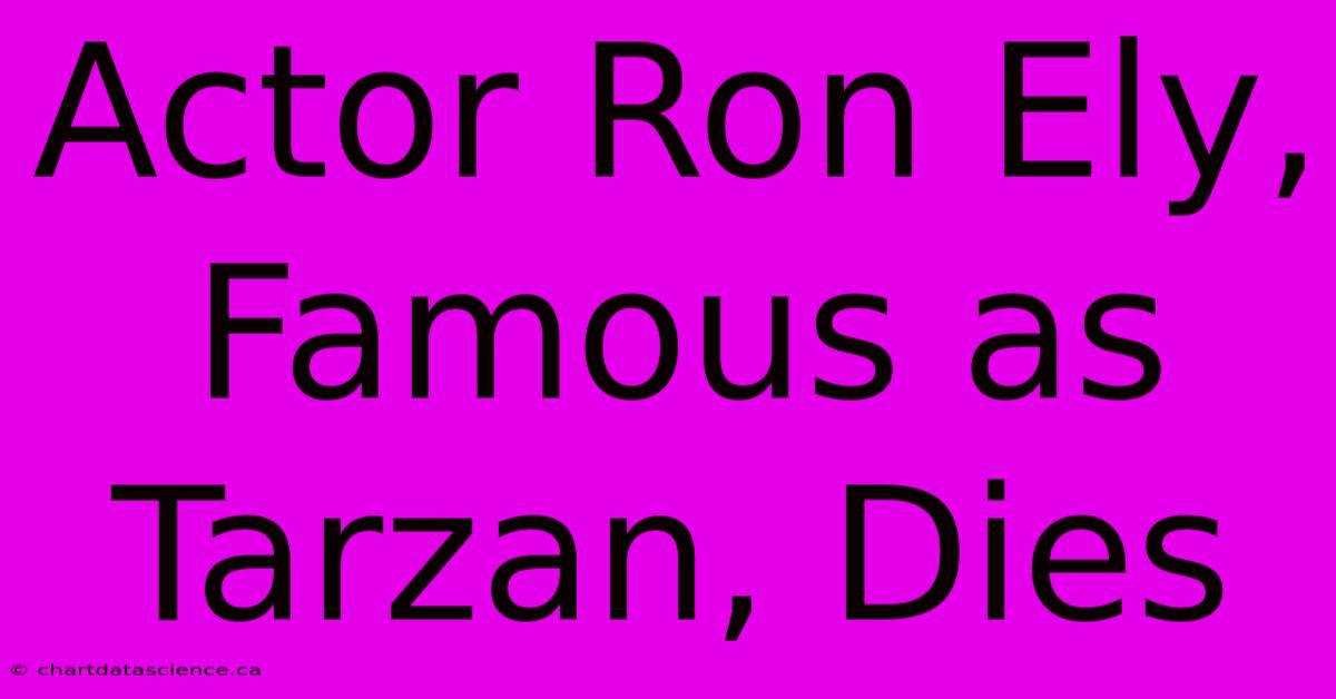 Actor Ron Ely, Famous As Tarzan, Dies